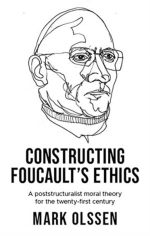 Constructing Foucault's Ethics - A Poststructuralist Moral Theory for the T