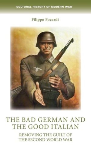 Bad German and the Good Italian - Removing the Guilt of the Second World Wa