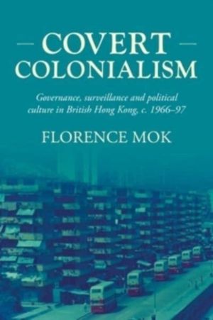 Covert colonialism - Governance, surveillance and political culture in Brit