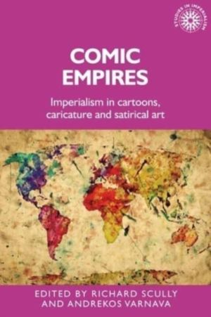 Comic Empires - Imperialism in Cartoons, Caricature, and Satirical Art
