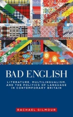Bad English - Literature, Multilingualism, and the Politics of Language in