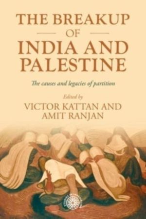 Breakup of India and Palestine - The Causes and Legacies of Partition