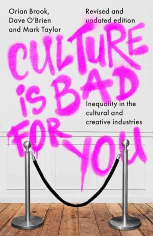 Culture is Bad for You - Inequality in the Cultural and Creative Industries