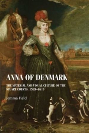 Anna of Denmark - The Material and Visual Culture of the Stuart Courts, 158