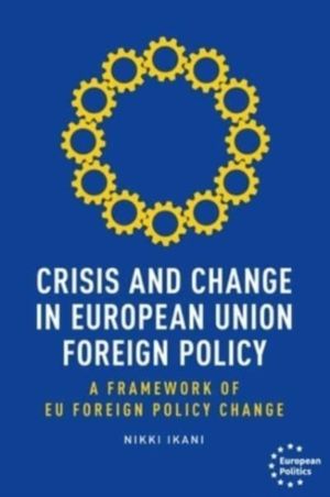 Crisis and Change in European Union Foreign Policy - A Framework of Eu Fore