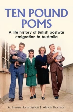 ÔÇÿTen Pound PomsÔÇÖ - A Life History of British Postwar Emigration to Aust