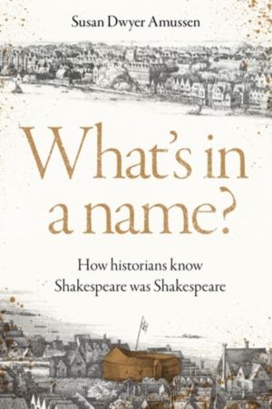 What's in a name? - How historians know Shakespeare was Shakespeare