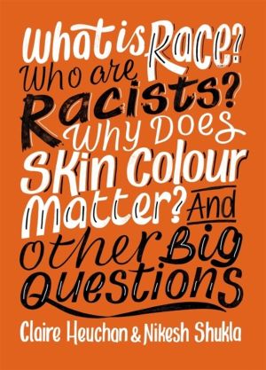 What is Race? Who are Racists? Why Does Skin Colour Matter? And Other Big Q