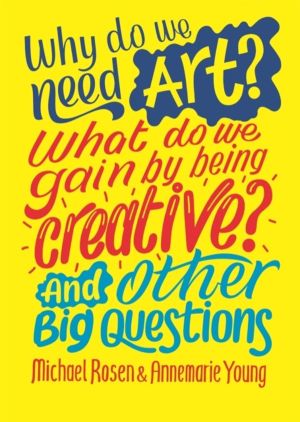Why do we need art? What do we gain by being creative? And other big questi