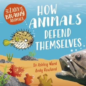 Zany Brainy Animals: How Animals Defend Themselves