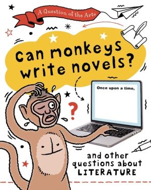 Question of the Arts: Can Monkeys Write Novels? (and other questions about