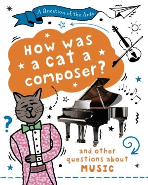 Question of the Arts: How Was a Cat a Composer? (and other questions about