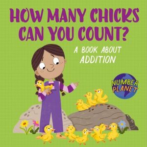 Number Planet: How Many Chicks Can You Count? - A book about addition