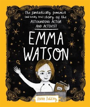 Emma Watson - The Fantastically Feminist (and Totally True) Story of the As