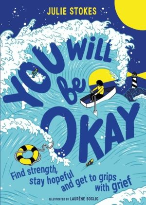 You Will Be Okay - A Young Person's Guide to Managing Grief