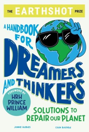 The Earthshot Prize: A Handbook for Dreamers and Thinkers - Solutions to Re
