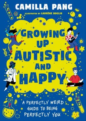 A Perfectly Weird Guide to Being Perfectly You - Growing Up Autistic and Ha