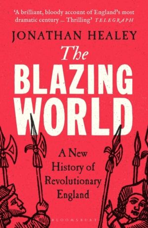 Blazing World - A New History of Revolutionary England