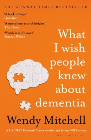 What I Wish People Knew About Dementia - The Sunday Times Bestseller