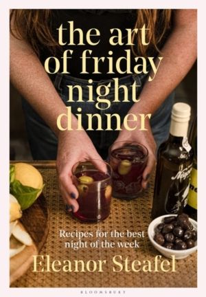 Art of Friday Night Dinner - Recipes for the best night of the week
