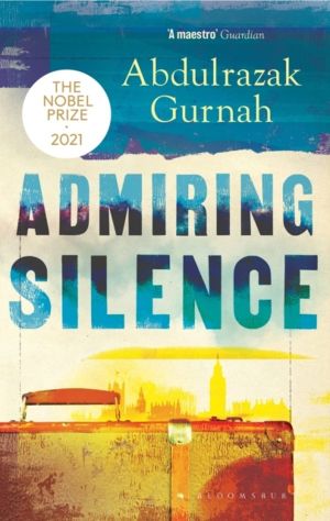 Admiring Silence - By the winner of the Nobel Prize in Literature 2021
