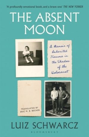 Absent Moon - A Memoir of Inherited Trauma in the Shadow of the Holocaust