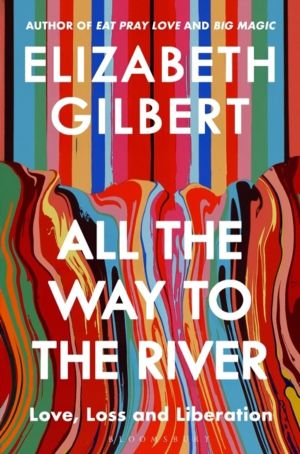 All the Way to the River - My Story of Love, Loss and Liberation