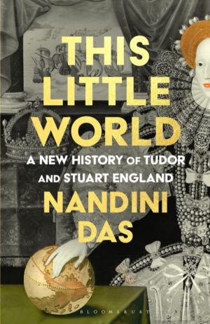 This Little World - A New History of Tudor and Stuart England