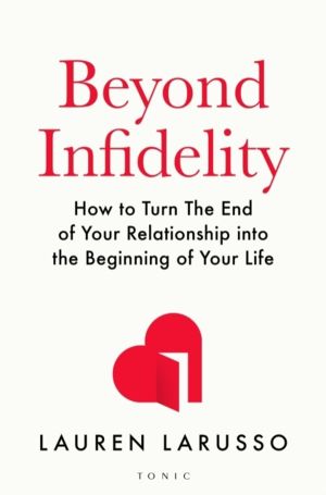 Beyond Infidelity - The No-Nonsense Guide to Surviving Betrayal and Reclaim