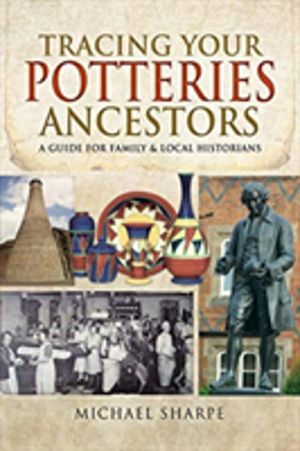 Tracing Your Potteries Ancestors - A Guide for Family & Local Historians