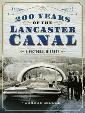 200 Years of The Lancaster Canal - An Illustrated History