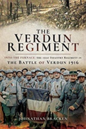 Verdun Regiment - Into the Furnace: The 151st Infantry Regiment in the Batt