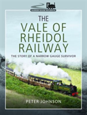 Vale of Rheidol Railway - The Story of a Narrow Gauge Survivor