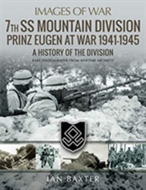 7th SS Mountain Division Prinz Eugen At War 1941-1945 - A History of the Di