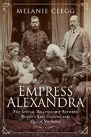 Empress Alexandra - The Special Relationship Between Russia's Last Tsarina