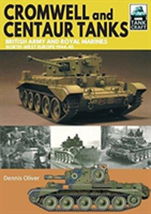 Cromwell and Centaur Tanks - British Army and Royal Marines, North-west Eur