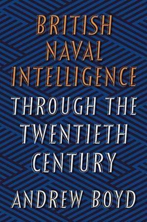 British Naval Intelligence through the Twentieth Century
