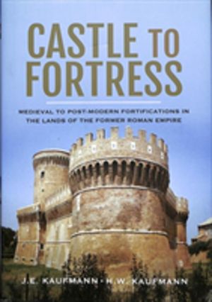 Castle to Fortress - Medieval to Renaissance Fortifications in the Lands of
