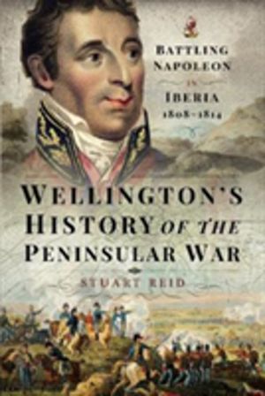 Wellington's History of the Peninsular War - Battling Napoleon in Iberia 18