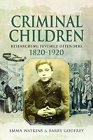 Criminal Children - Researching Juvenile Offenders 1820-1920