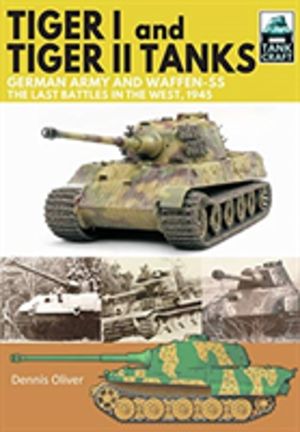 Tiger I and Tiger II Tanks, German Army and Waffen-SS, The Last Battles in