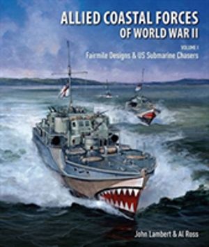 Allied Coastal Forces of World War II - Volume I: Fairmile Designs & US Sub