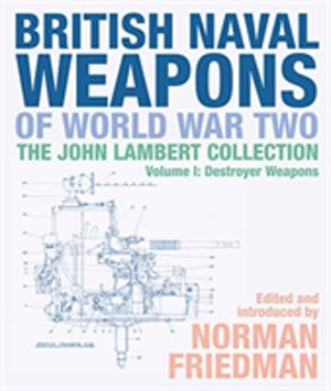 British Naval Weapons of World War Two - The John Lambert Collection, Volum