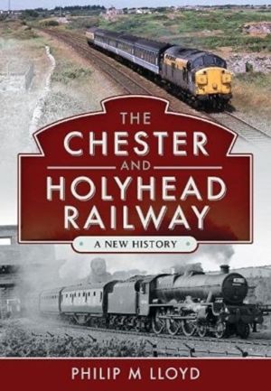 Chester and Holyhead Railway - A New History