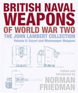 British Naval Weapons of World War Two - The John Lambert Collection, Volum