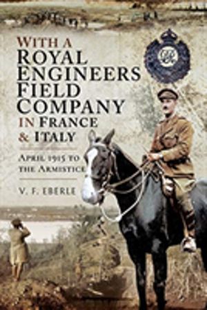 With a Royal Engineers Field Company in France and Italy - April 1915 to th