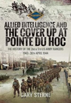 Allied Intelligence and the Cover Up at Pointe Du Hoc - The History of the