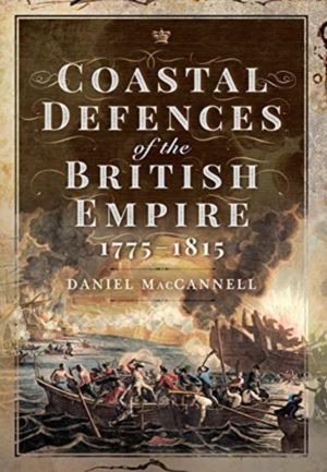 Coastal Defences of the British Empire in the Revolutionary & Napoleonic Er