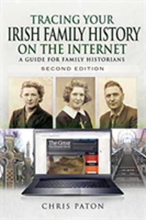 Tracing Your Irish Family History on the Internet - A Guide for Family Hist