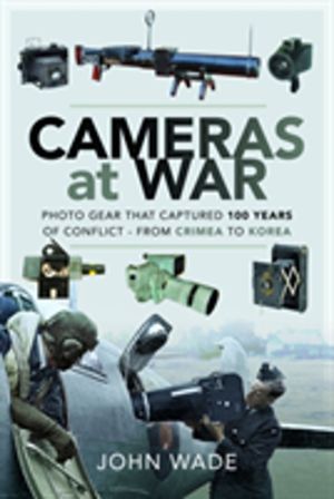 Cameras at War - Photo Gear that Captured 100 Years of Conflict - From Crim